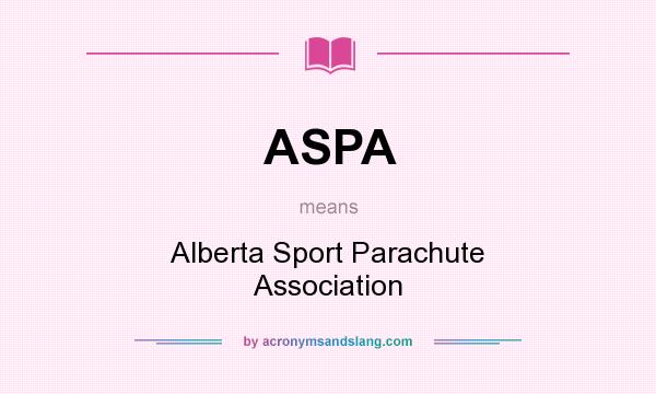 What does ASPA mean? It stands for Alberta Sport Parachute Association