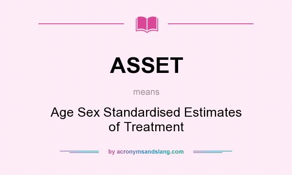 What does ASSET mean? It stands for Age Sex Standardised Estimates of Treatment