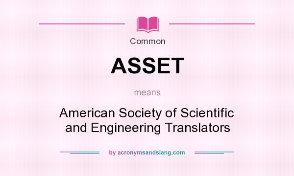 What does ASSET mean? It stands for American Society of Scientific and Engineering Translators