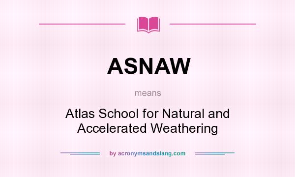 What does ASNAW mean? It stands for Atlas School for Natural and Accelerated Weathering