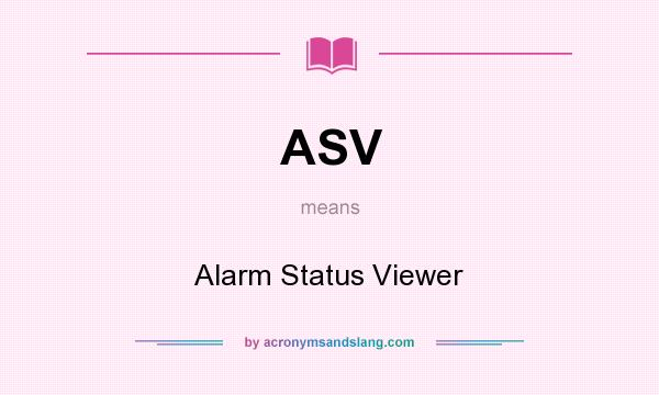 What does ASV mean? It stands for Alarm Status Viewer