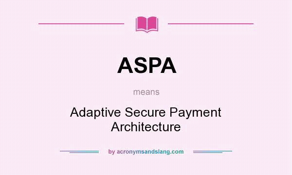 What does ASPA mean? It stands for Adaptive Secure Payment Architecture