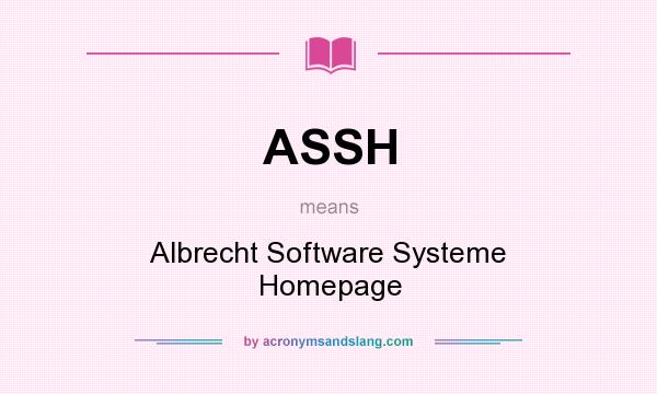 What does ASSH mean? It stands for Albrecht Software Systeme Homepage
