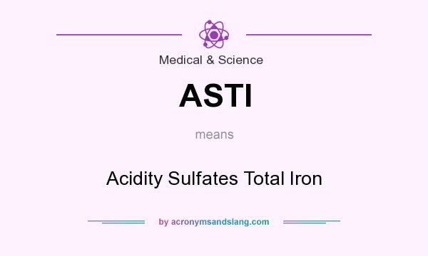 What does ASTI mean? It stands for Acidity Sulfates Total Iron