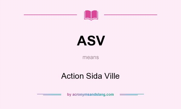 What does ASV mean? It stands for Action Sida Ville