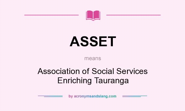 What does ASSET mean? It stands for Association of Social Services Enriching Tauranga