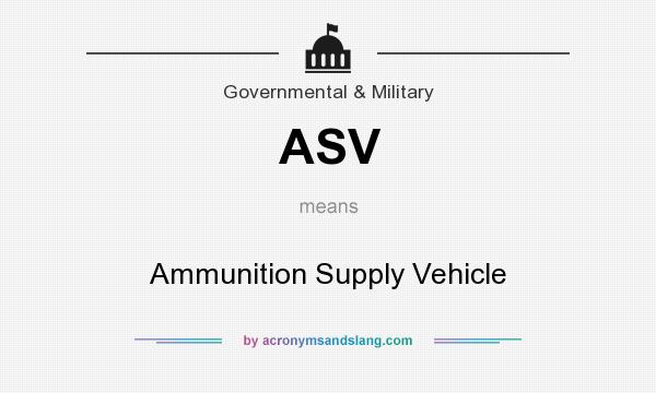What does ASV mean? It stands for Ammunition Supply Vehicle
