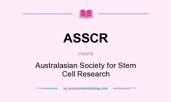 What does ASSCR mean? It stands for Australasian Society for Stem Cell Research