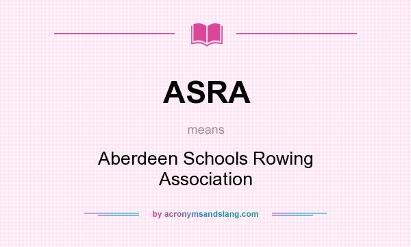 What does ASRA mean? It stands for Aberdeen Schools Rowing Association