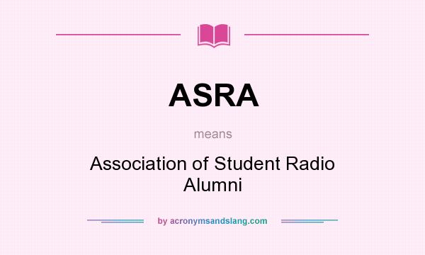 What does ASRA mean? It stands for Association of Student Radio Alumni