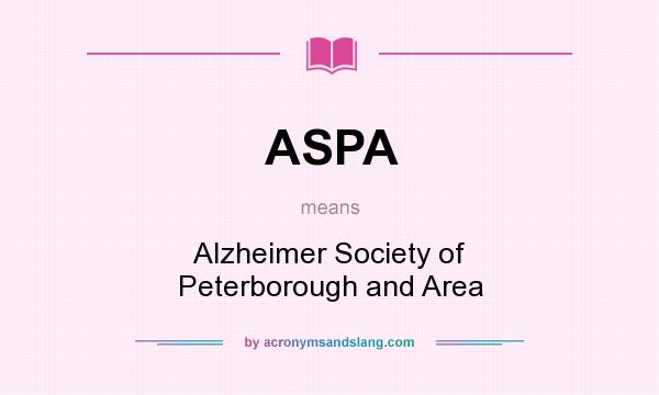 What does ASPA mean? It stands for Alzheimer Society of Peterborough and Area