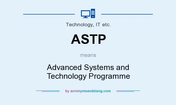 What does ASTP mean? It stands for Advanced Systems and Technology Programme