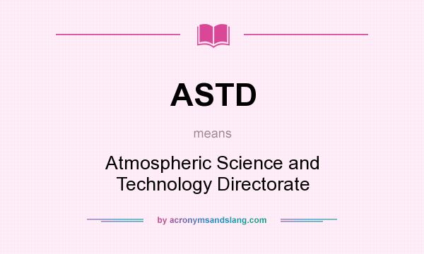 What does ASTD mean? It stands for Atmospheric Science and Technology Directorate
