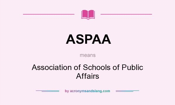 What does ASPAA mean? It stands for Association of Schools of Public Affairs