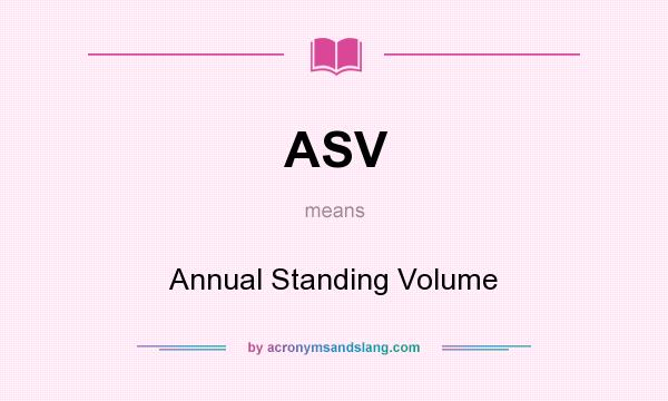 What does ASV mean? It stands for Annual Standing Volume