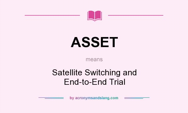 What does ASSET mean? It stands for Satellite Switching and End-to-End Trial