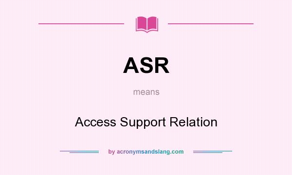 What does ASR mean? It stands for Access Support Relation