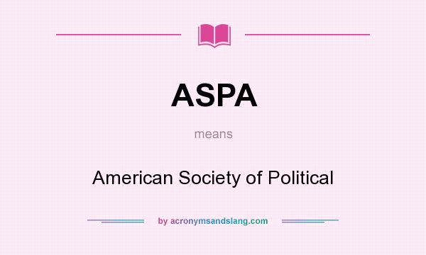 What does ASPA mean? It stands for American Society of Political