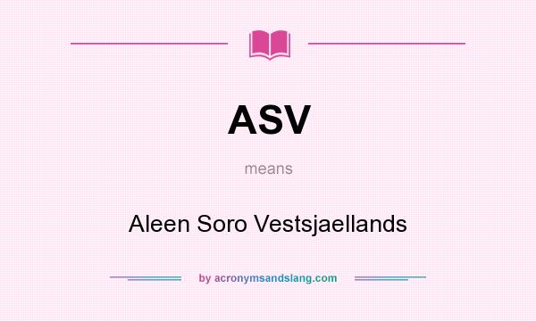 What does ASV mean? It stands for Aleen Soro Vestsjaellands