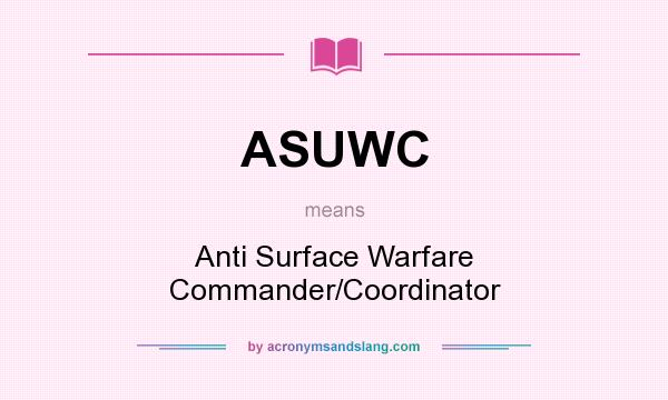 What does ASUWC mean? It stands for Anti Surface Warfare Commander/Coordinator