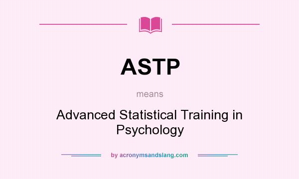 What does ASTP mean? It stands for Advanced Statistical Training in Psychology