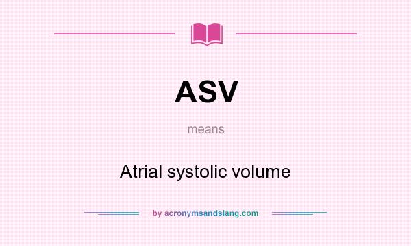 What does ASV mean? It stands for Atrial systolic volume