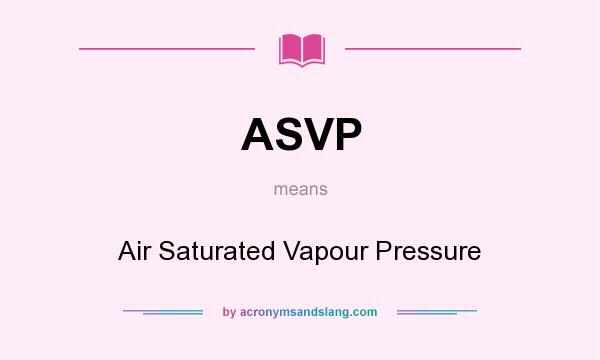 What does ASVP mean? It stands for Air Saturated Vapour Pressure
