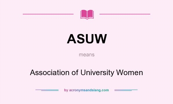 What does ASUW mean? It stands for Association of University Women