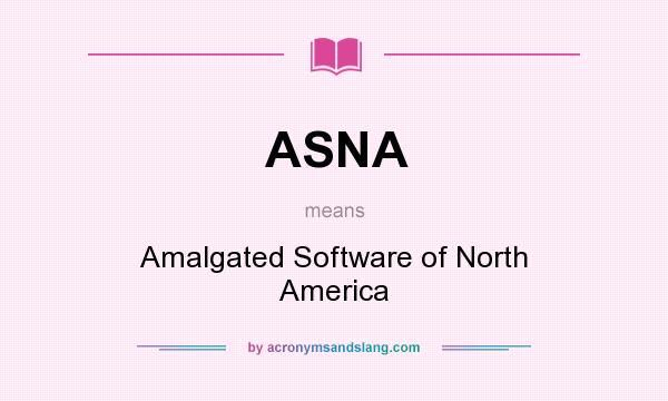 What does ASNA mean? It stands for Amalgated Software of North America