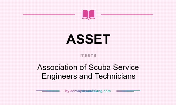 What does ASSET mean? It stands for Association of Scuba Service Engineers and Technicians