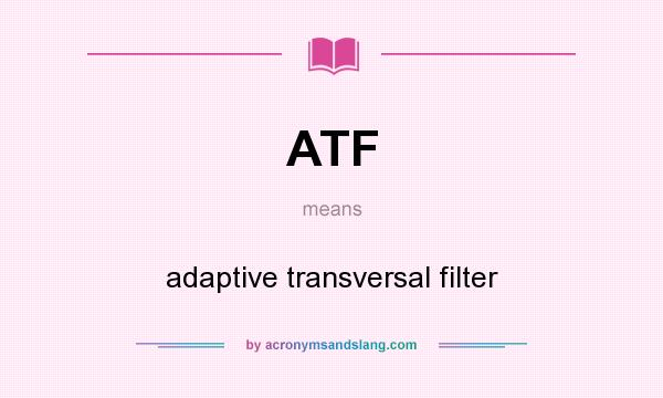 What does ATF mean? It stands for adaptive transversal filter
