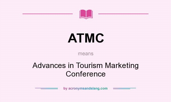 What does ATMC mean? It stands for Advances in Tourism Marketing Conference