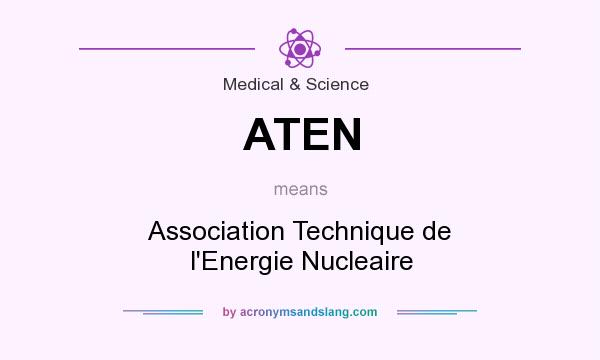 What does ATEN mean? It stands for Association Technique de l`Energie Nucleaire