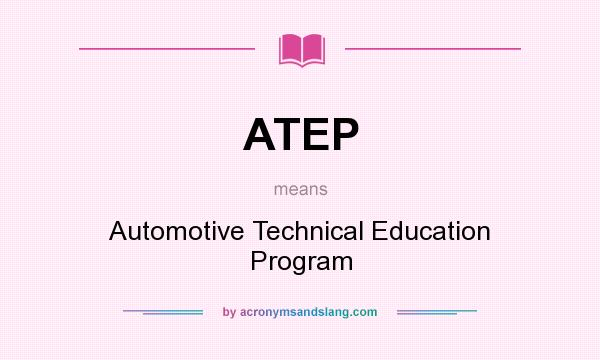 What does ATEP mean? It stands for Automotive Technical Education Program