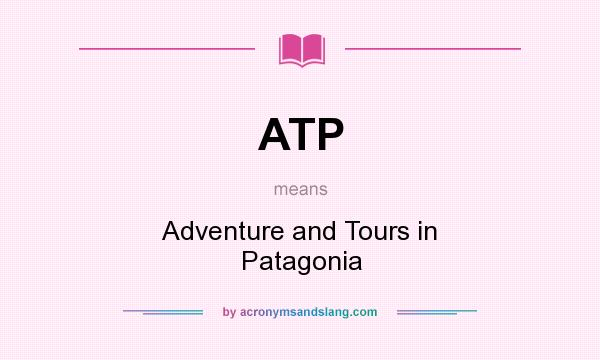 What does ATP mean? It stands for Adventure and Tours in Patagonia