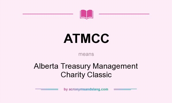 What does ATMCC mean? It stands for Alberta Treasury Management Charity Classic