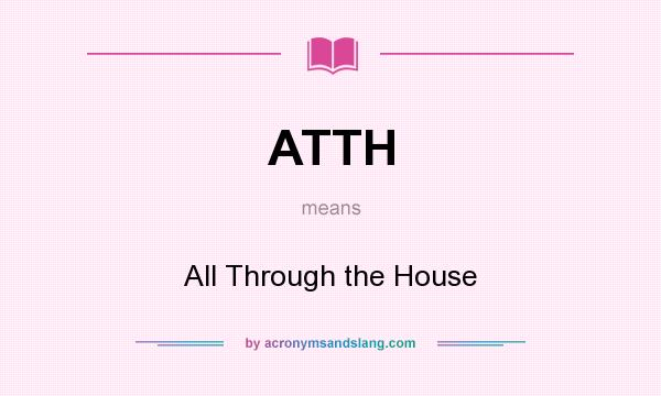 What does ATTH mean? It stands for All Through the House