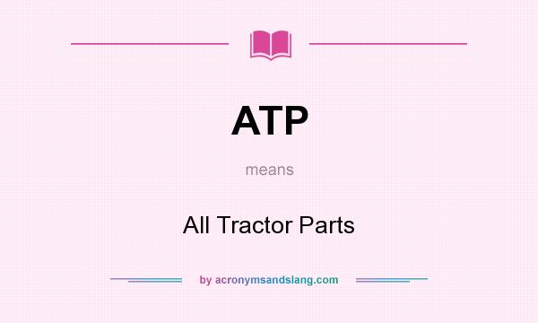 What does ATP mean? It stands for All Tractor Parts