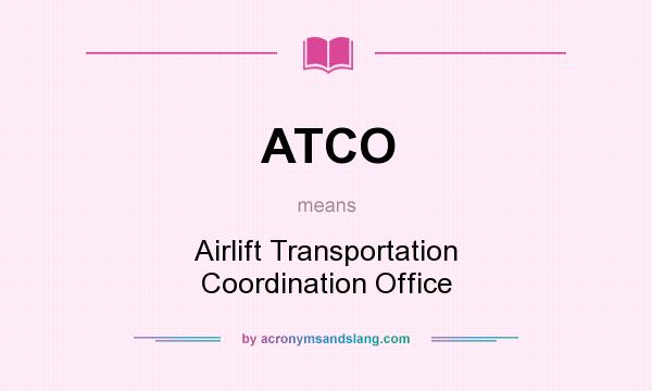 What does ATCO mean? It stands for Airlift Transportation Coordination Office