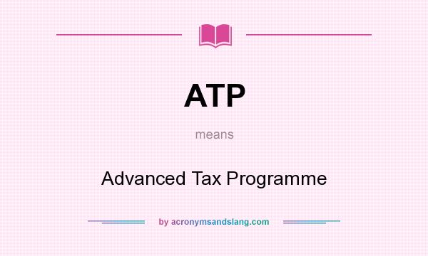 What does ATP mean? It stands for Advanced Tax Programme