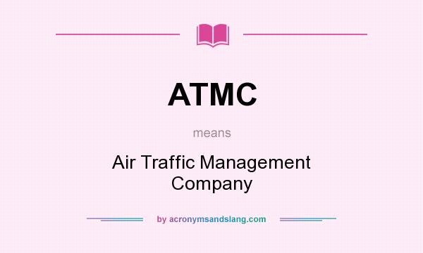 What does ATMC mean? It stands for Air Traffic Management Company