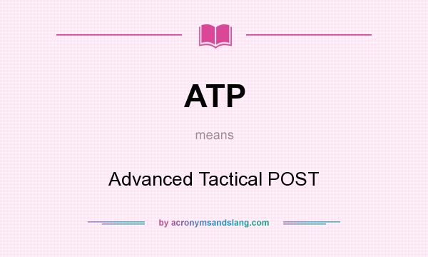 What does ATP mean? It stands for Advanced Tactical POST