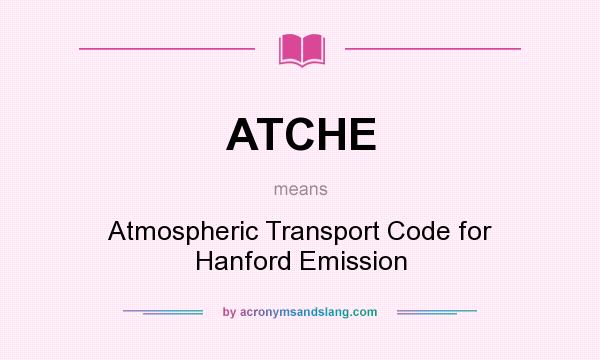 What does ATCHE mean? It stands for Atmospheric Transport Code for Hanford Emission