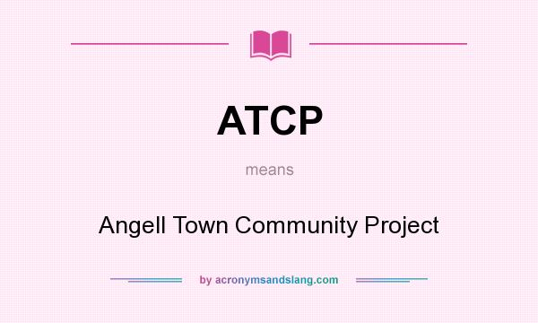 What does ATCP mean? It stands for Angell Town Community Project