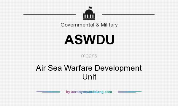 What does ASWDU mean? It stands for Air Sea Warfare Development Unit