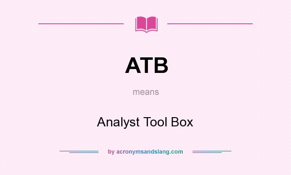 What does ATB mean? It stands for Analyst Tool Box