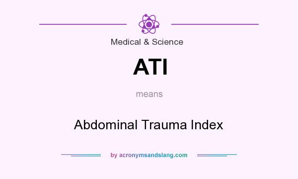 What does ATI mean? It stands for Abdominal Trauma Index