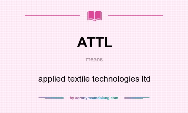 What does ATTL mean? It stands for applied textile technologies ltd