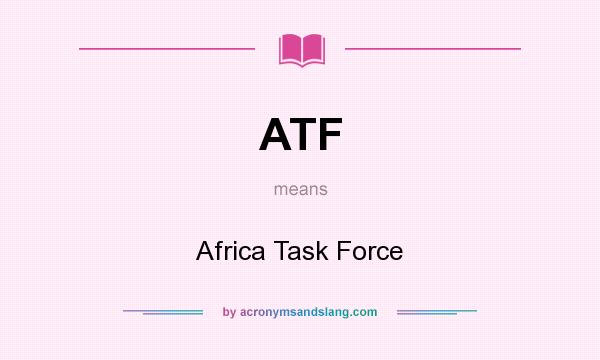 What does ATF mean? It stands for Africa Task Force