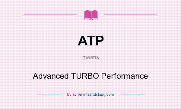 What does ATP mean? It stands for Advanced TURBO Performance